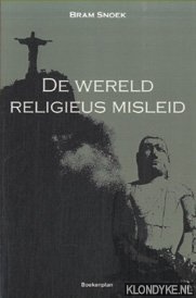 Snoek, Bram - De wereld religieus misleid