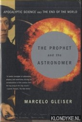 Gleiser, Marcelo - The Prophet and the Astronomer. Apocalyptic Science and the End of the World