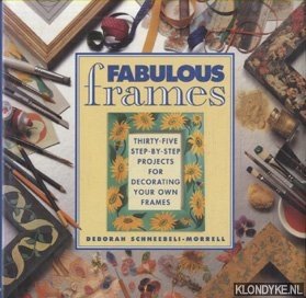 Schneebeli-Morrell, Deborah - Fabulous Frames. Thirty-five step-by-step projects for decorating your own frames