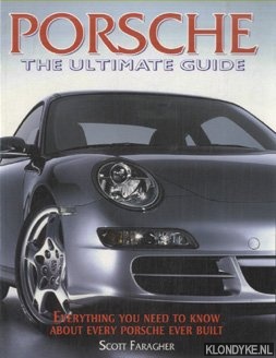 Faragher, Scott - Porsche. The ultimate guide. Everything you need to know about every Porsche ever built