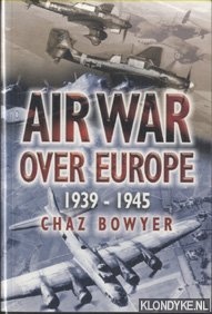 Bowyer, Chaz - Air War Over Europe 1939-1945