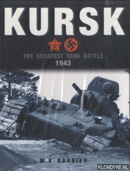 Barbier, M.K. - Kursk. The Greatest Tank Battle Ever Fought 1943