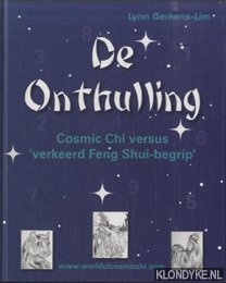 Gerkens-Lim, Lynn - De onthulling. Cosmic Chi versus verkeerd Feng Shui-begrip