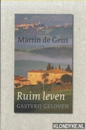 Geus, M. de - Ruim Leven. Gastvrij geloven