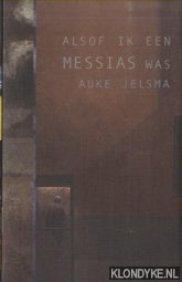 Jelsma, Auke - Alsof ik een messias was. Een theologenroman