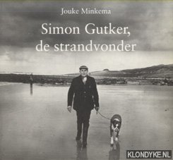 Minkema, Jouke - Simon Gutker de strandvonder. Een leven lang tussen eb en vloed.