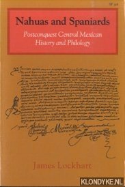 Nahuas and Spaniards. Postconquest Central Mexican History and Philology - Lockhart, James