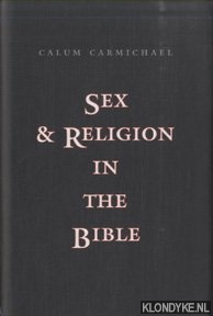 Carmichael, Calum - Sex and Religion in the Bible