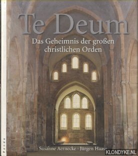 Aernecke, Susanne - Te Deum. Das Geheimnis der grossen christlichen Orden