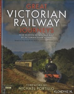 Farrington, Karen - Great Victorian Railway Journeys. How Modern Britain was Built by Victorian Steam Power