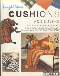 Luke, Heather - Bright Ideas: Cushions and Covers. A practical guide to cushions, throws and covers for your home