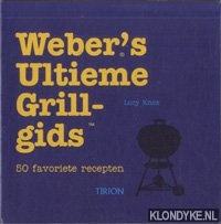 Knox, Lucy - Weber's ultieme grill gids. 50 favoriete recepten
