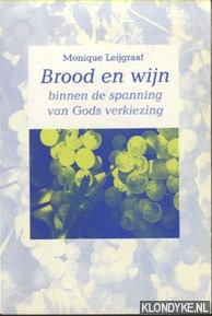 Leijgraaf, Monique - Brood en wijn binnen de spanning van Gods verkiezing