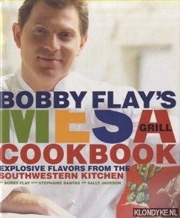 Flay, Bobby - Bobby Flay's Mesa Grill Cookbook. Explosive Flavors from the Southwestern Kitchen