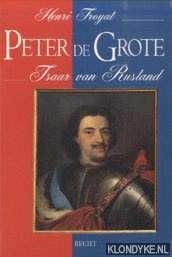 Troyat, Henri - Peter de Grote. Tsaar van Rusland