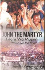 Kaiser, Francis P - John the Martyr. Kifaru Wa Maskini. 