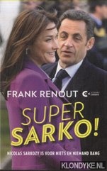 Renout, Frank - Super Sarko! Nicolas Sarkozy is voor niets en niemand bang