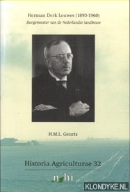 Geurts, H.M.L. - Herman Derk Louwes (1893-1960). Burgemeester van de Nederlandse landbouw