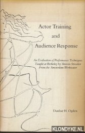 Ogden, Dunbar H. - Actor Training and Audience Response. An Evaluation of Performance Techniques Taught at Berkeley by Shireen Strooker From the Amsterdam Werkteater