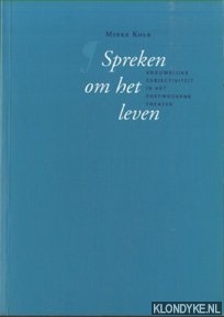 Kolk, Mieke - Spreken om het leven. Vrouwelijke subjectiviteit in het postmoderne theater