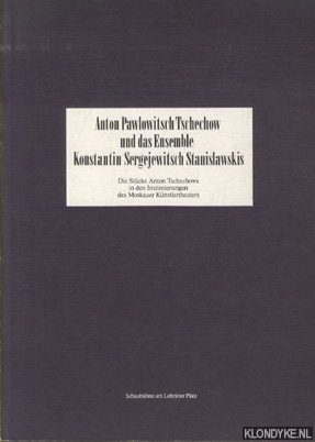 Diverse auteurs - Anton Pawlowitsch Tschechow und das Ensemble Konstantin Sergejewitsch Stanislawskis: Die Stcke Anton Tschechows in den Inszenierungen des Moskauer Knstlertheaters