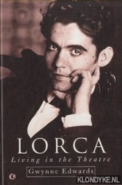 Edwards, Gwynne - Lorca. Living in the Theatre