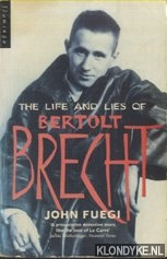 Fuegi, John - The Life and Lies of Bertolt Brecht