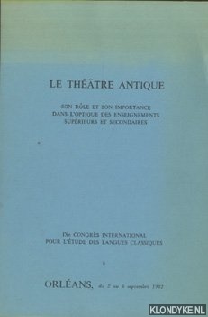 Veremans, J. & F.Decreus - Le thtre antique: son rle et son importance dans l'optique des einseignements suprieurs et secondaires. IXe congrs international pour l'tude des langues classiques a Orlans, du 2 au 6 septembre 1982