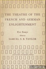 Taylor, Samuel S.B. - The Theatre of the French and German Enlightenment: Five Essays