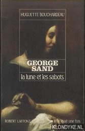 Bouchardeau, Huguette - George Sand: La lune et les sabots