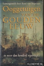 Stipriaan, Ren van - Ooggetuigen van de Gouden Eeuw in meer dan honderd reportages