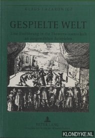 Lazarowicz, Klaus: - Gespielte Welt : eine Einfhrung in die Theaterwissenschaft an ausgewhlten Beispielen