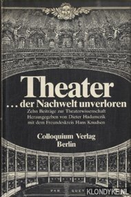 Hadamczik, Dieter - Theater. Der Nachwelt unverloren. Zehn Beitrge zur Theaterwissenschaft