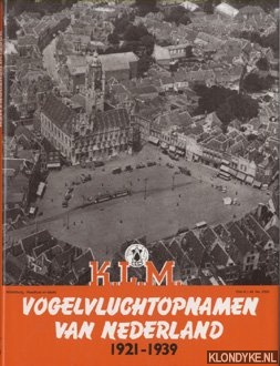 Derks, Sergio - Vogelvluchtopnamen van Nederland 1921-1939. Foto's van KLM Aerocarto Luchtfotografie