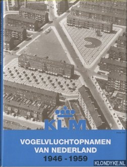 Derks, Sergio - Vogelvluchtopnamen van Nederland 1946-1959. Foto's van KLM Aerocarto Luchtfotografie