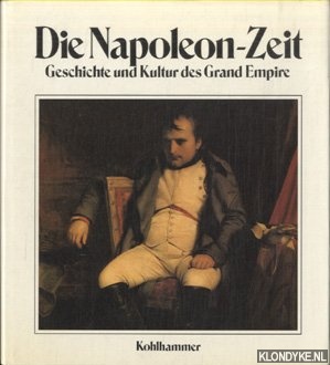 Markov, Walter - Die Napoleon-Zeit : Geschichte und Kultur des Grand Empire