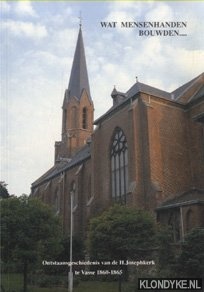 Kuil, J.G. van der & Z. Kolks & H. Paskamp & M. Paskamp-van Santen - Wat mensenhanden bouwden. Ontstaansgeschiedenis van de H. Josephkerk te Vasse 1860-1865