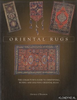 O'Bannon. George - Oriental Rugs. The Collectors Guide to Identifying, Buying and Enjoying Oriental Rugs