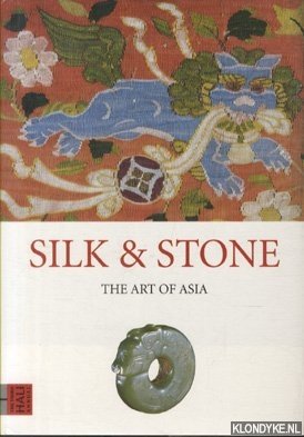 Michell, George - e.a. - Silk and Stone. The Art of Asia