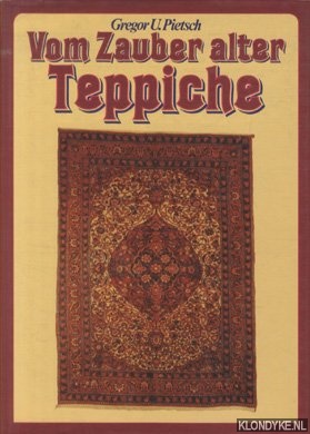 Pietsch, Gregor U. - Vom Zauber alter Teppiche. Geschichte und Technik, Motive und Merkmale des Orientteppichs anhand schnster Beispiele