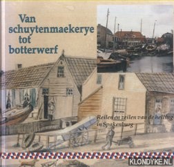Gaasbeek, F. - Van schuytenmaekerye tot botterwerf. Reilen en zeilen van de helling in Spakenburg
