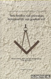 Corbeij, Rene & Dick van den Dobbelsteen & Cok de Zwart - 'Bescheiden Van Pretentie, Beminnelijk Van Goeden Wil'. De geschiedenis van loge Eemland (1932-2007)