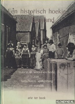 Beek, Arie ter - Een historisch hoekje van Eemland. Historie in woord en beeld van Bunschoten, Spakenburg en Eemdijk