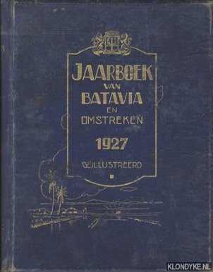 Diverse auteurs - Jaarboek van Batavia en omstreken 1927 - geillustreerd