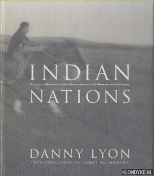Indian Nations: Pictures of American Indian Reservations in the Western United States - Lyon, Danny & McMurtry, Larry (Introduction by)