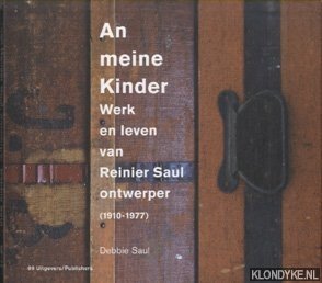 Saul, Debbie - An Meine Kinder. Werk en leven van Reinier Saul, ontwerper (1910-1976)