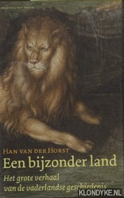 Horst, Han van der - Een Bijzonder Land. Het Grote Verhaal Van De Vaderlandse Geschiedenis