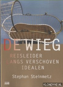 Steinmetz, Stephan - De Wieg. Reisleider langs verschoven idealen