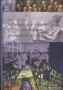 Klijn, Annemieke - Verlangen naar verbetering. 375 jaar academische geneeskunde in Utrecht