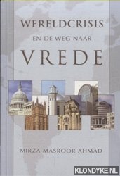 Ahmad, Mirza Masroor - Wereldcrisis en de weg naar vrede